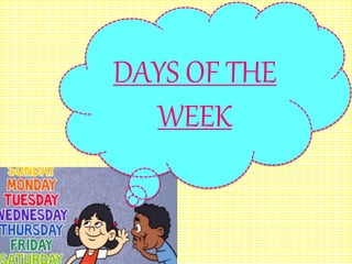 DAYS OF THE
WEEK
 