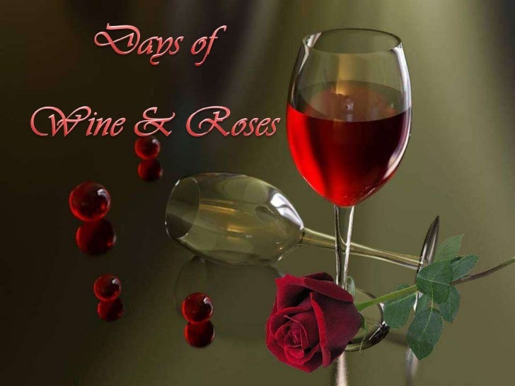 Days of wine and roses