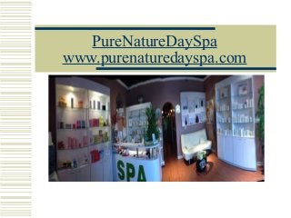 PureNatureDaySpa
www.purenaturedayspa.com
 
