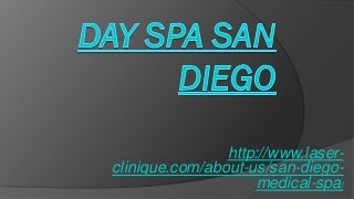 http://www.laser-
clinique.com/about-us/san-diego-
medical-spa/
 