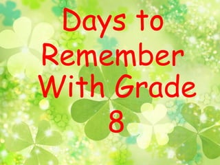 Days to 
Remember 
With Grade 
8 
 