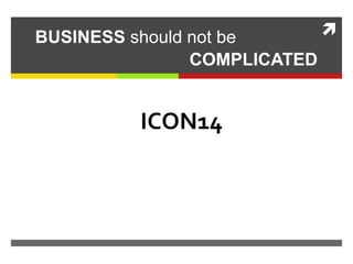 BUSINESS should not be
COMPLICATED
ICON14
 