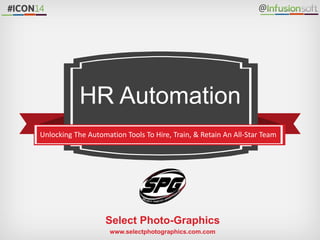 z
@
Unlocking The Automation Tools To Hire, Train, & Retain An All-Star Team
HR Automation
Select Photo-Graphics
www.selectphotographics.com.com
 