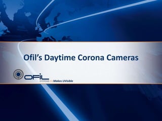 Ofil’s Daytime Corona Cameras ,[object Object]