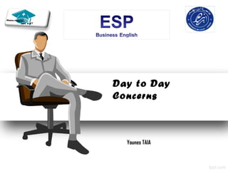 Day to Day
Concerns



  Younes TAIA
 