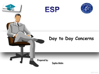 Day to Day Concerns



Prepared by:
                Sophia Akdim
 