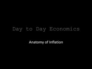 Day to Day Economics
Anatomy of Inflation

 
