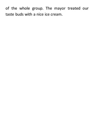of the whole group. The mayor treated our
taste buds with a nice ice cream.
 