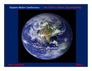 Dayton Water Conference - The Path to Water Sustainability




Htec systems                                         Slide 1
 