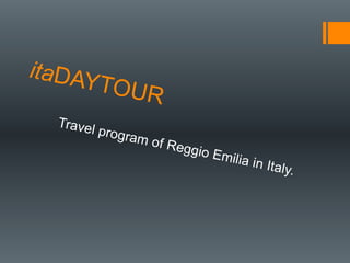 itaDAYTOUR
Travel program of Reggio Emilia in Italy.
 
