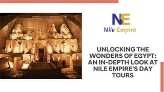 UNLOCKING THE
WONDERS OF EGYPT:
AN IN-DEPTH LOOK AT
NILE EMPIRE'S DAY
TOURS
 