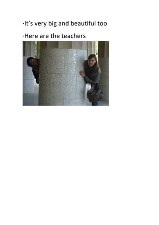 ·∙It’s	
  very	
  big	
  and	
  beautiful	
  too	
  
·∙Here	
  are	
  the	
  teachers
	
  
 
