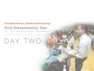 The Global Pioneers | Dianética Santo Domingo

First Dissemination Tour
t o   t h e   D o m i n i c a n   R e p u b l i c




DAY TWO
 