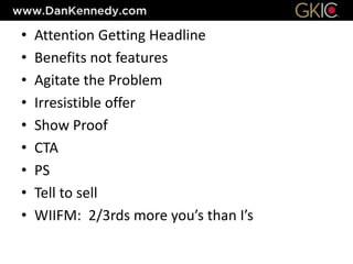 • Attention Getting Headline
• Benefits not features
• Agitate the Problem
• Irresistible offer
• Show Proof
• CTA
• PS
• Tell to sell
• WIIFM: 2/3rds more you’s than I’s
 