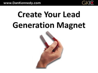 Create Your Lead
Generation Magnet
 