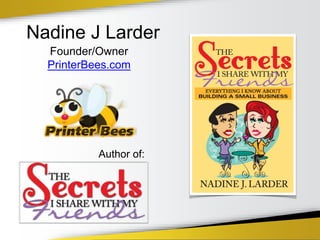 Nadine J Larder
Founder/Owner
PrinterBees.com
Author of:
 