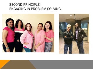 SECOND PRINCIPLE:
ENGAGING IN PROBLEM SOLVING
 