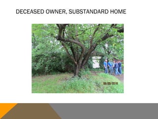 DECEASED OWNER, SUBSTANDARD HOME
 