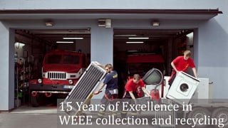 15 Years of Excellence in
WEEE collection and recycling
 