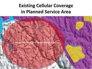 Existing Cellular Coverage
       in Planned Service Area




Coverage Objective for Planned Service Area




                                              102
 