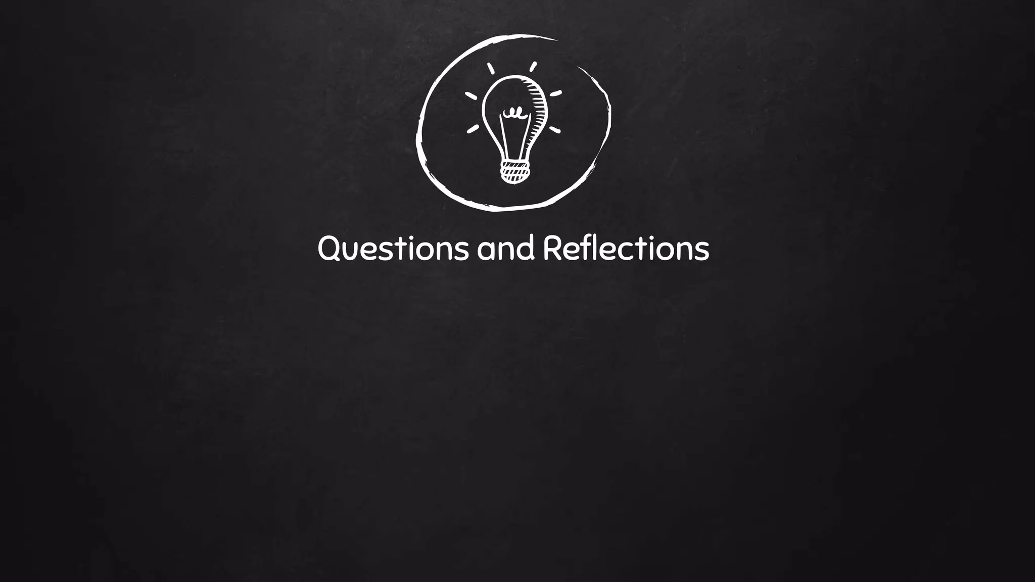 Questions and Reflections
 