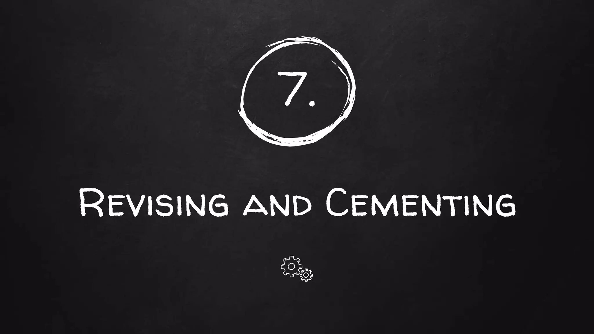 7.
Revising and Cementing
 