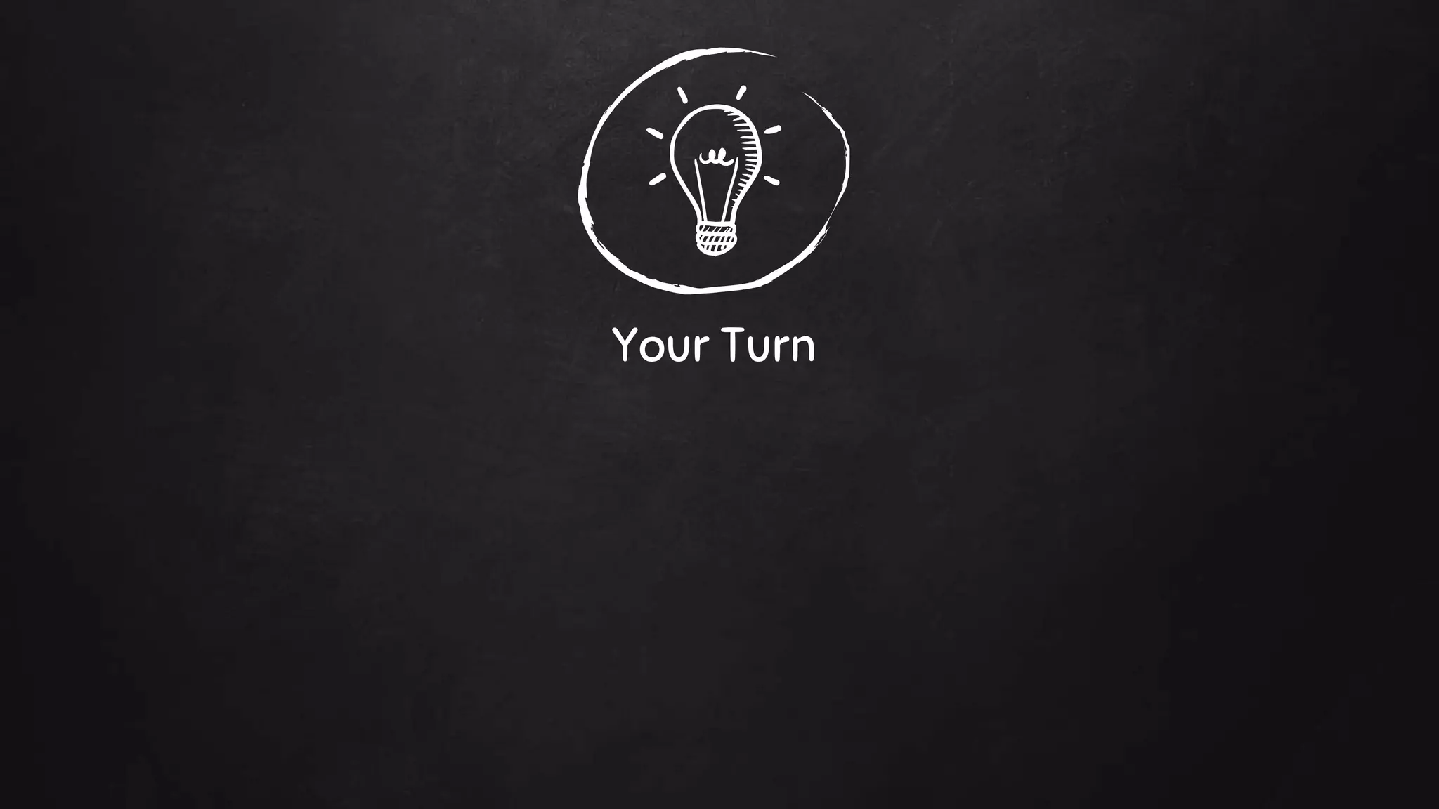 Your Turn
 