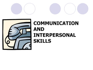 COMMUNICATION AND INTERPERSONAL SKILLS 