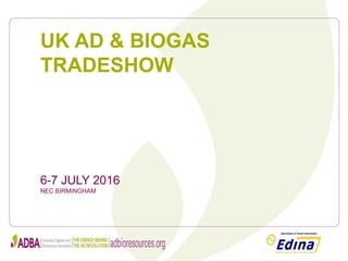 UK AD & BIOGAS
TRADESHOW
6-7 JULY 2016
NEC BIRMINGHAM
 