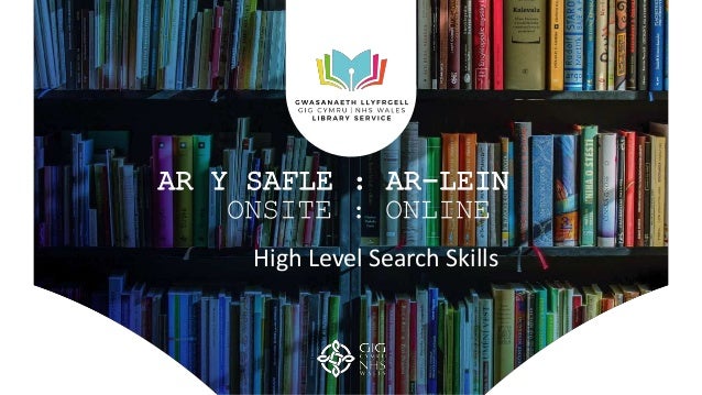 AR Y SAFLE : AR-LEIN
ONSITE : ONLINE
High Level Search Skills
 
