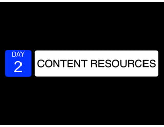 DAY
2 CONTENT RESOURCES
 
