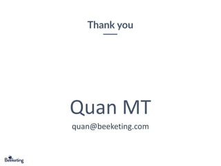 Thank you
quan@beeketing.com
Quan MT
 