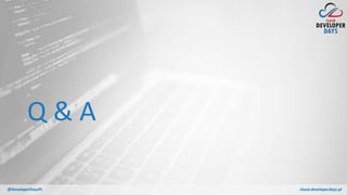 cloud.developerdays.pl@DeveloperDaysPL
Q & A
 