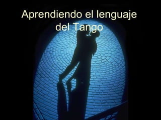 Aprendiendo el lenguaje del Tango 