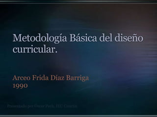 Arceo Frida Díaz Barriga
  1990

Presentado por Óscar Pech, IEU Cancún.
 