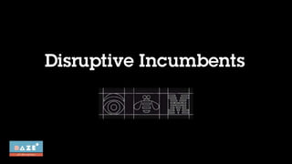 Disruptive Incumbents (Daze of Disruption 2015)