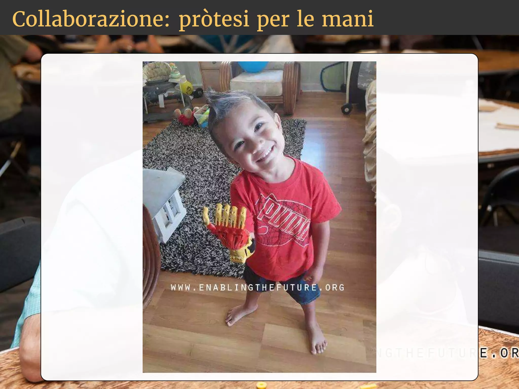 Collaborazione: pròtesi per le mani 
 