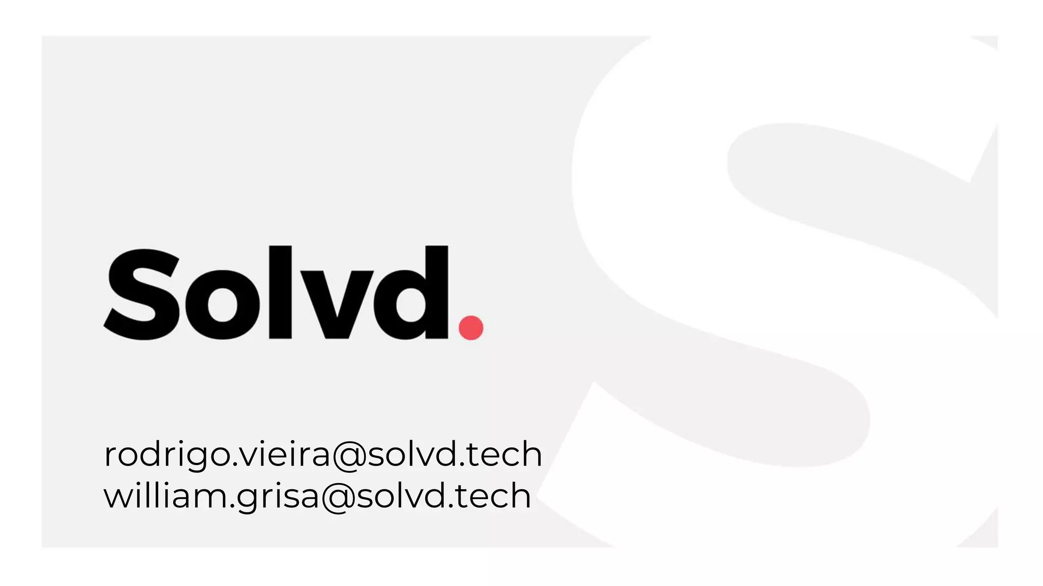 rodrigo.vieira@solvd.tech
william.grisa@solvd.tech
 