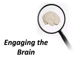 Engaging the
Brain
 