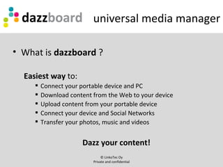 <ul><li>What is  dazzboard  ? </li></ul><ul><ul><li>Easiest way  to: </li></ul></ul><ul><ul><ul><li>Connect your portable ...