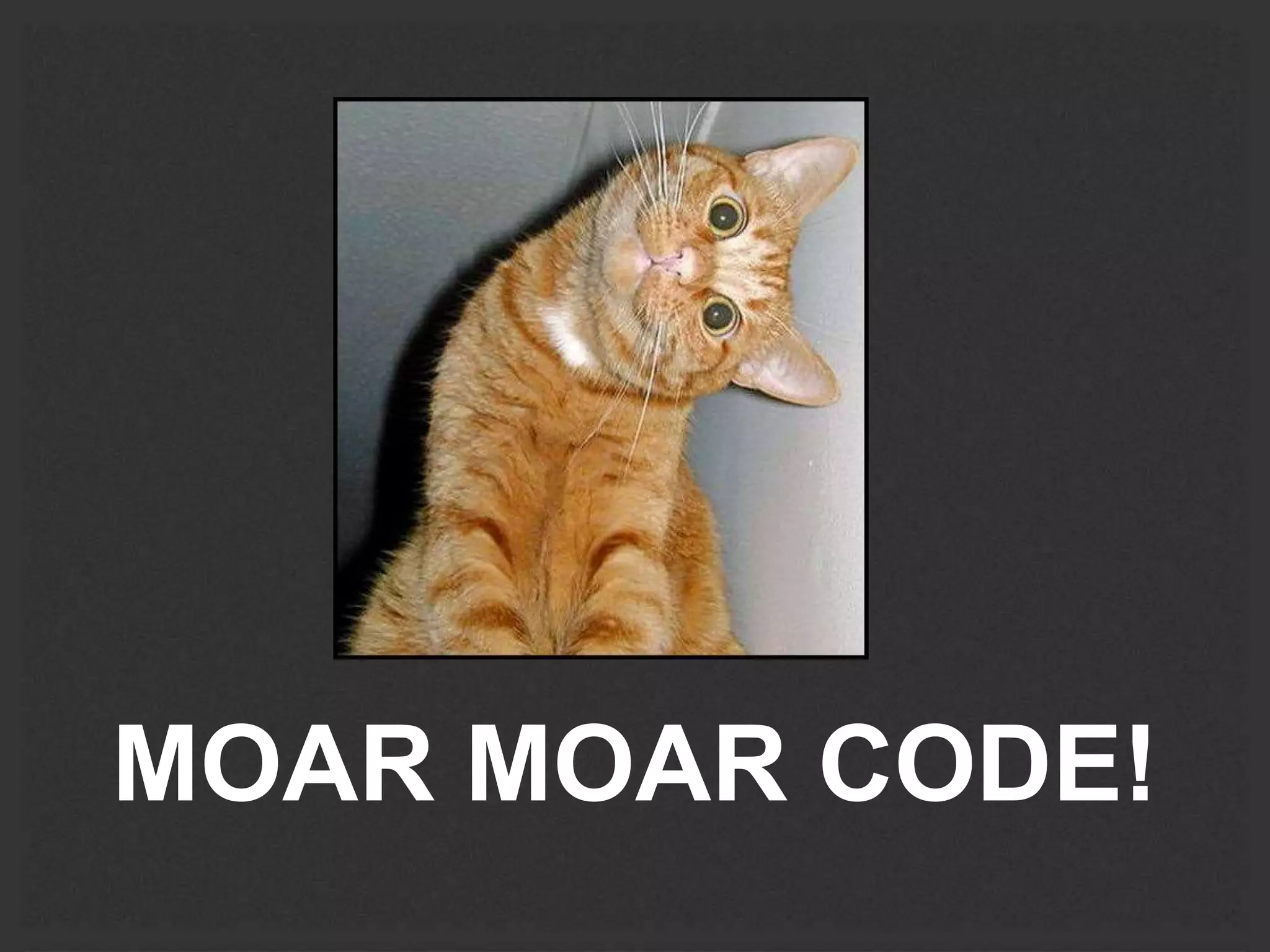 MOAR MOAR CODE! 
 