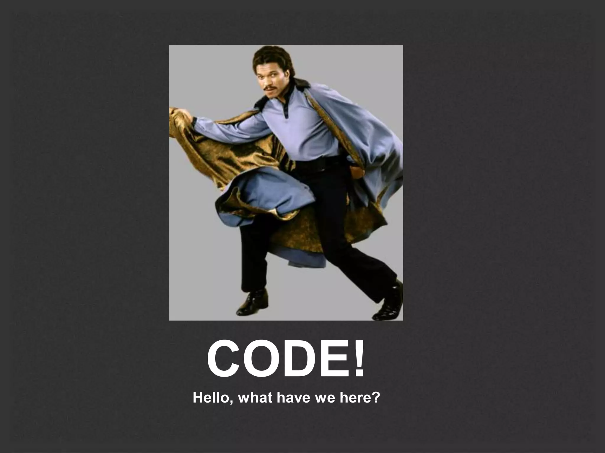 CODE! 
Hello, what have we here? 
 
