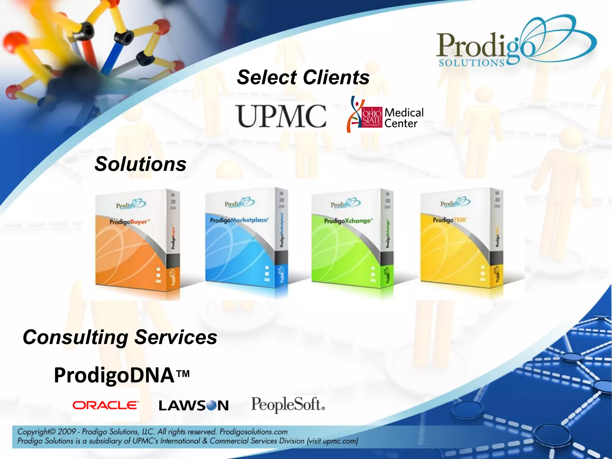 Select Clients



      Solutions




Consulting Services
   ProdigoDNA™
 