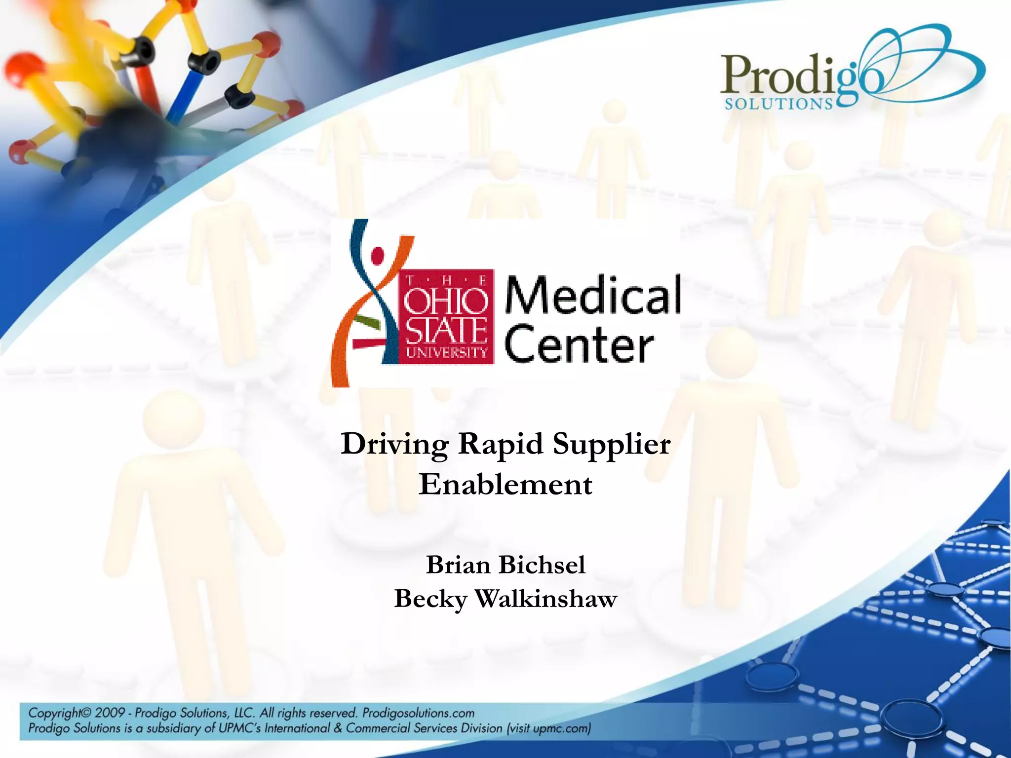 Driving Rapid Supplier
     Enablement

     Brian Bichsel
   Becky Walkinshaw
 