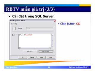 RBTV miền giá trị (3/3)
• Cài đặt trong SQL Server
Cli k b OK• Click button OK
Tran Ngoc BaoTran Ngoc Bao 2828 Dai hoc Su Pham TP.HCMDai hoc Su Pham TP.HCM28
 