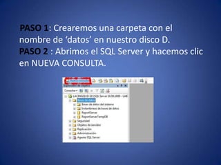 PASO 1: Crearemos una carpeta con el nombre de ‘datos’ en nuestro disco D.PASO 2 : Abrimos el SQL Server y hacemos clic en NUEVA CONSULTA.