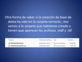 Otra forma de saber si la creación de base de datos ha sido en la carpeta correcta , nos vamos a la carpeta que habíamos creado y tienen que aparecer los archivos .mdf y .ldf