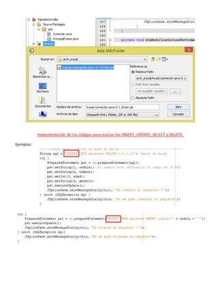 Implementación de los códigos para realizar los INSERT, UPDATE, SELECT y DELETE.
Ejemplos:
 
