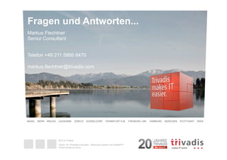 Fragen und Antworten... 
Markus Flechtner 
Senior Consultant 
Telefon +49 211 5866 6470 
markus.flechtner@trivadis.com 
BASEL BERN BRUGG LAUSANNE ZÜRICH DÜSSELDORF FRANKFURT A.M. FREIBURG I.BR. HAMBURG MÜNCHEN STUTTGART WIEN 
2014 © Trivadis 
Oracle 12c Threaded Execution - Resourcen sparen zum Nulltarif?!? 
DOAG-Konferenz 2014 
Varianten 
Referenten, einmal 
mehr 
jeweils 
Shift 
letzte 
Antworten) 
lange stehen 
Zuhörer die 
