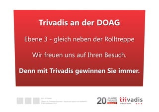 Trivadis an der DOAG 
Ebene 3 - gleich neben der Rolltreppe 
Wir freuen uns auf Ihren Besuch. 
Denn mit Trivadis gewinnen Sie immer. 
2014 © Trivadis 
Oracle 12c Threaded Execution - Resourcen sparen zum Nulltarif?!? 
DOAG-Konferenz 2014 
5 
 